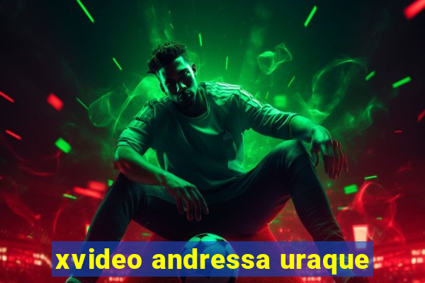 xvideo andressa uraque